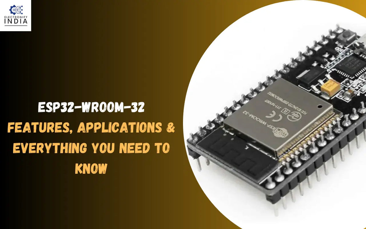 ESP32-WROOM-32: Features, Applications & Everything You Need to Know