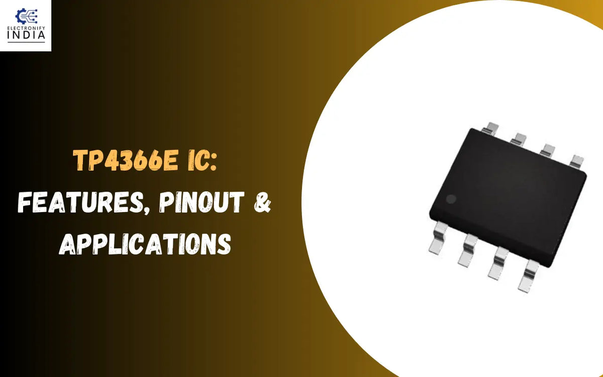 TP4366E IC – Features, Pinout & Applications